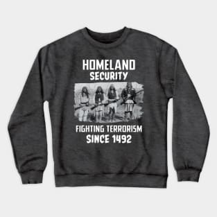 Home security fighting terrorism since 1492 Crewneck Sweatshirt